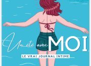 #Un été avec MOI, le vrai journal intime / Par l'auteur aux 150.000 lecteurs / sortie le 7 juillet 2021