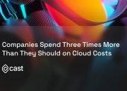 CAST AI: Companies Spend Three Times More Than They Should on Cloud Costs